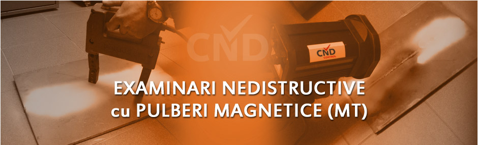 Examinari Nedistructive cu Pulberi Magnetice MT Examinari Nedistructive cu Pulberi Magnetice MT